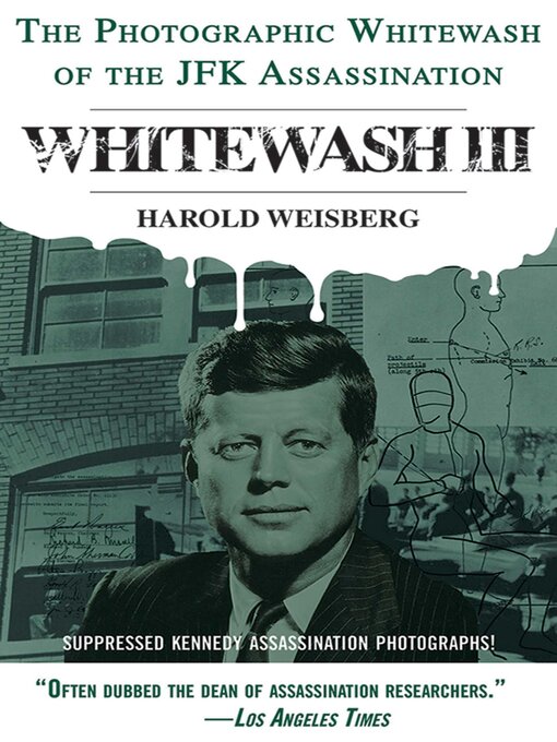 Title details for Whitewash III: the Photographic Whitewash of the JFK Assassination by Harold Weisberg - Wait list